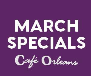 March Specials Cafe Orleans