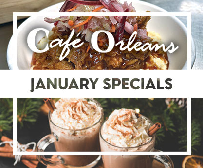 Cafe Orleans January Specials